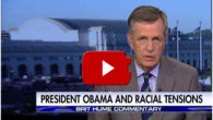 According to Brit Hume, yes. Â Barack Obama fuels racial tension by spouting lies concerning racial bias and police shootings. VIDEO